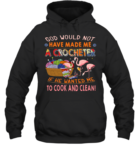 God Would Not Have Made Me A Crocheter Flamingo Hoodie