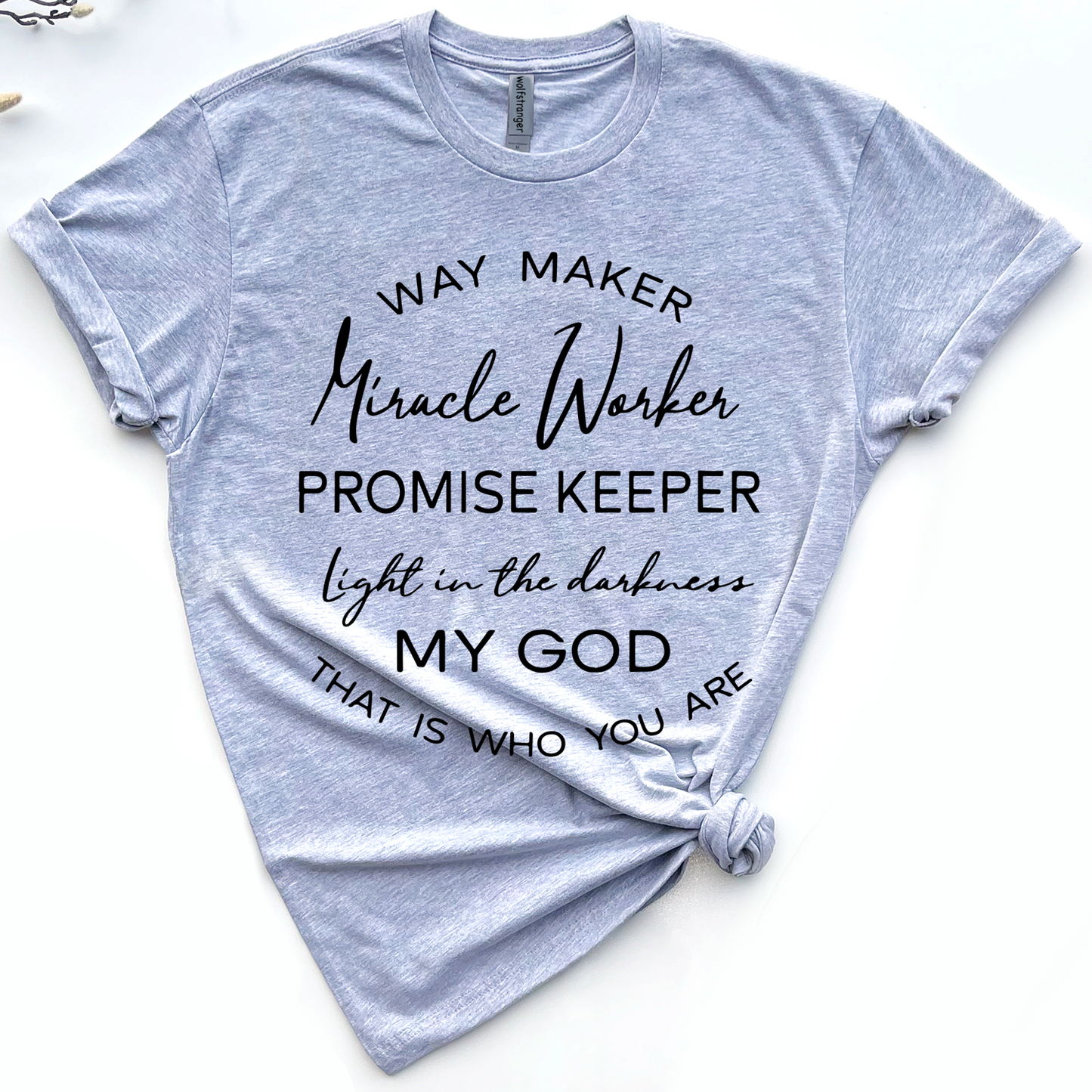 Way Maker Miracle Worker Promise Keeper Light In The Darkness My God That Is Who You Are T-Shirt