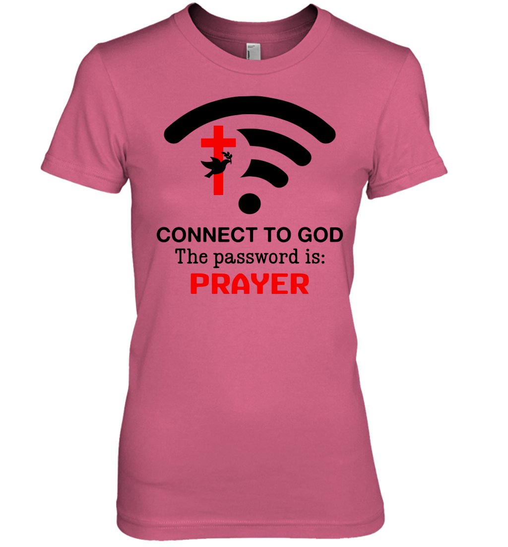 Connect to God the password is prayer Premium Women's T-Shirt