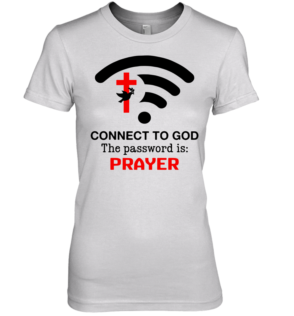 Connect to God the password is prayer Premium Women's T-Shirt