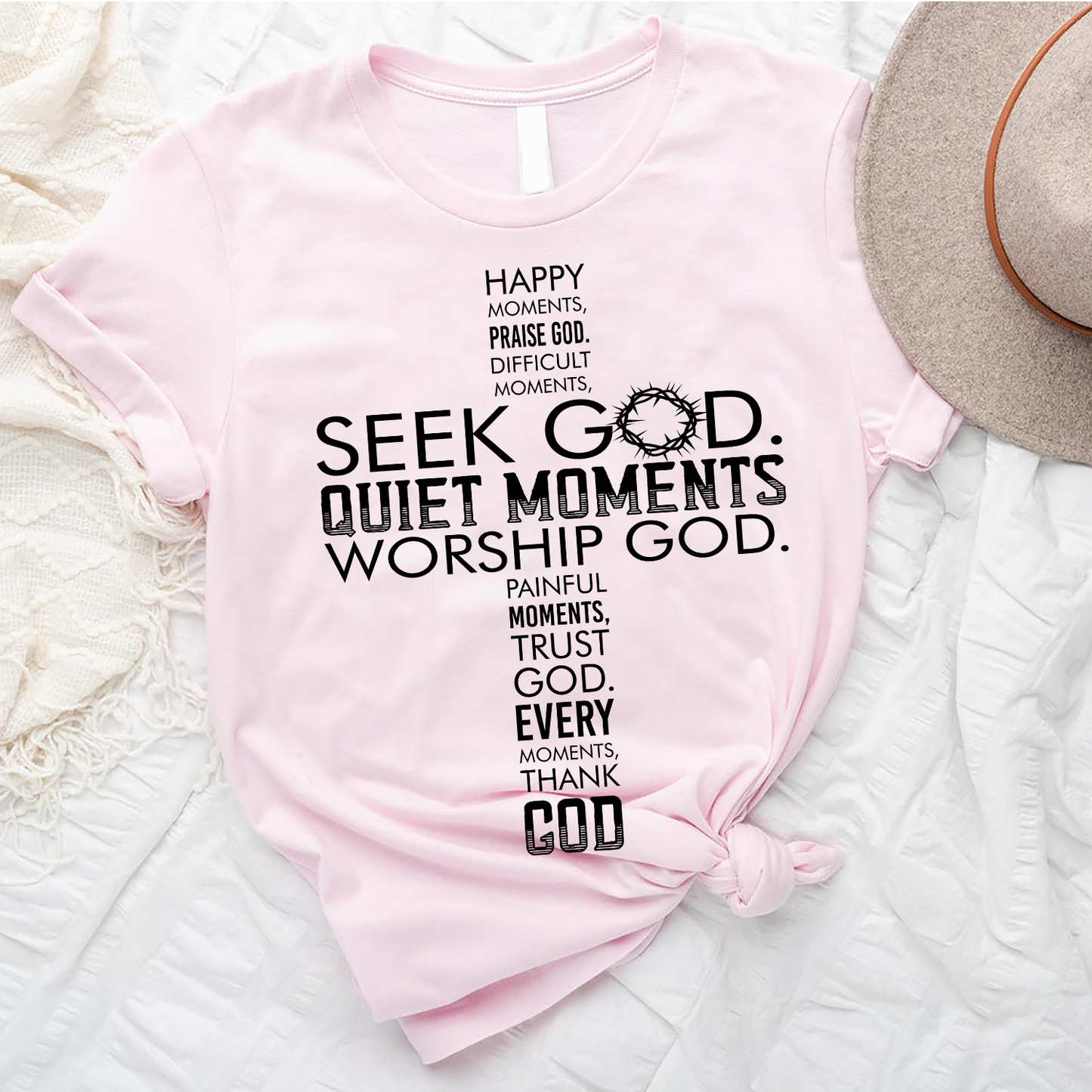 Happy Moments Praise God Difficult Moments Seek God Quiet Moments Worship God Painful Moments Trust God Every Moment Thank God T-Shirt