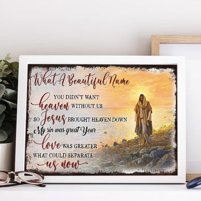 Jesus What A Beautiful Name Canvas, You Didn't Want Heaven Without Us Canvas Prints