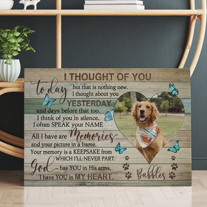 Personalized Dog Photo Memorial Thought Of You Today I Thought Of You With Love Today Canvas Prints And Poster