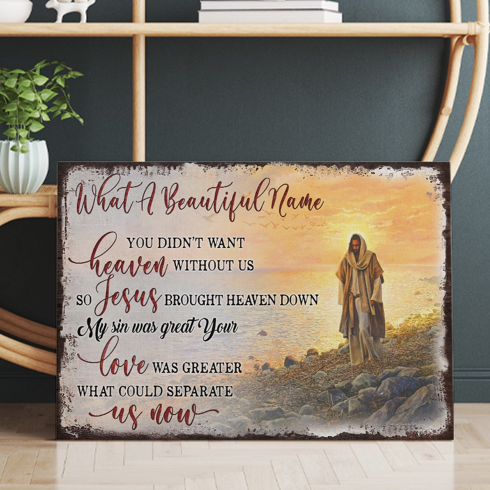 Jesus What A Beautiful Name Canvas, You Didn't Want Heaven Without Us Canvas Prints