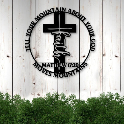 Faith Moves Mountains Tell Your Mountain About Your God Matthew 17:20 Cut Metal Sign