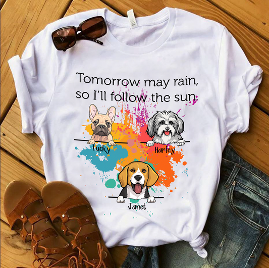 Personalized, But Tomorrow May Rain So I’ll Follow The Sun, Custom Gift for Dog Lovers T-Shirt