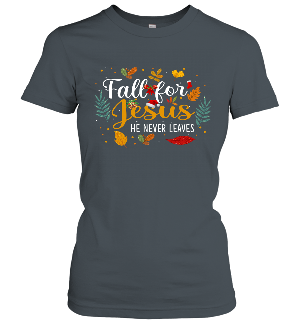 Fall For Jesus He Never Leaves Women's T-Shirt