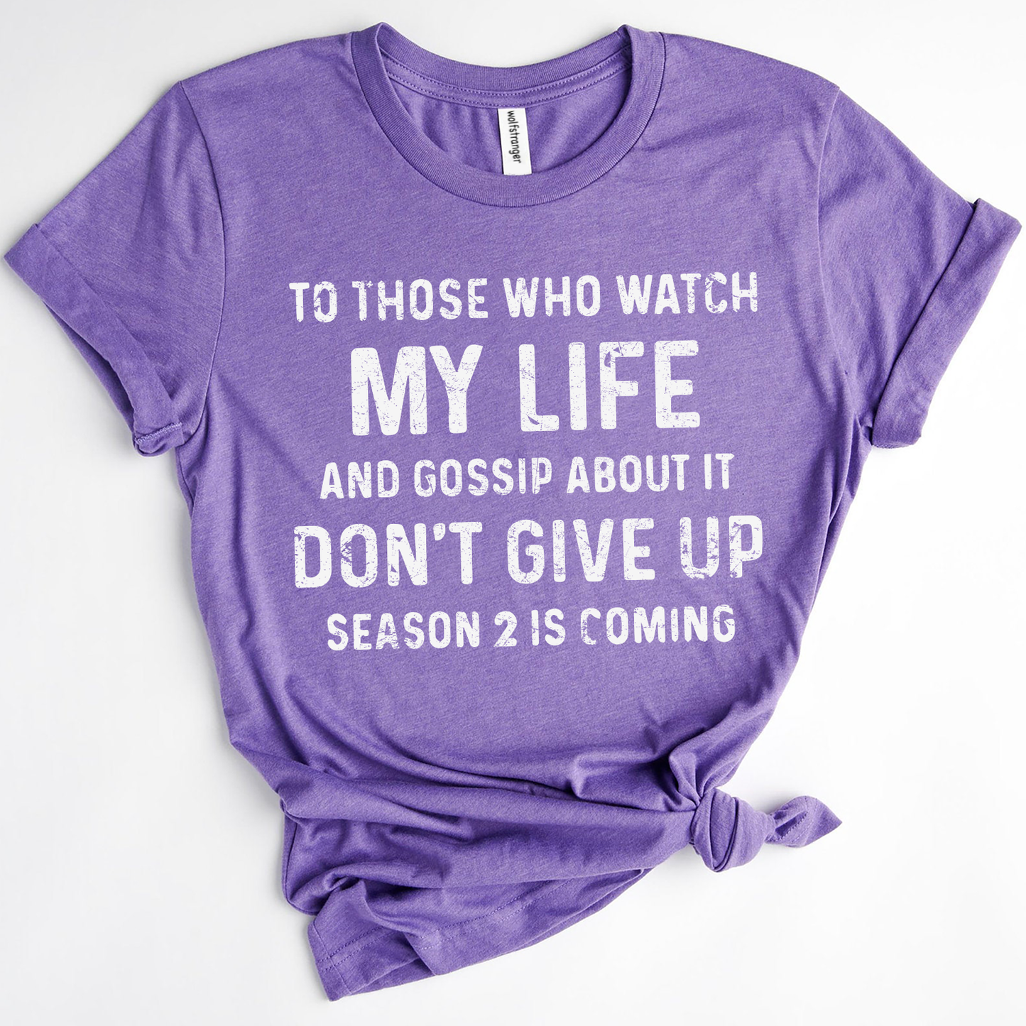 To those who watch my life and gossip about it don’t give up season 2 is coming Standard T-Shirt