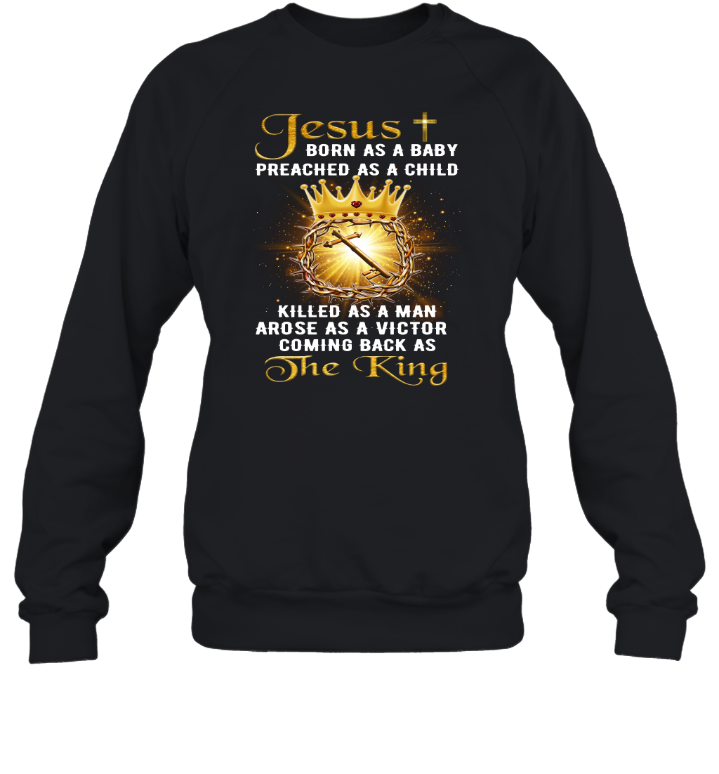 Jesus Born As A Baby Preached As A Child Christian Sweatshirt