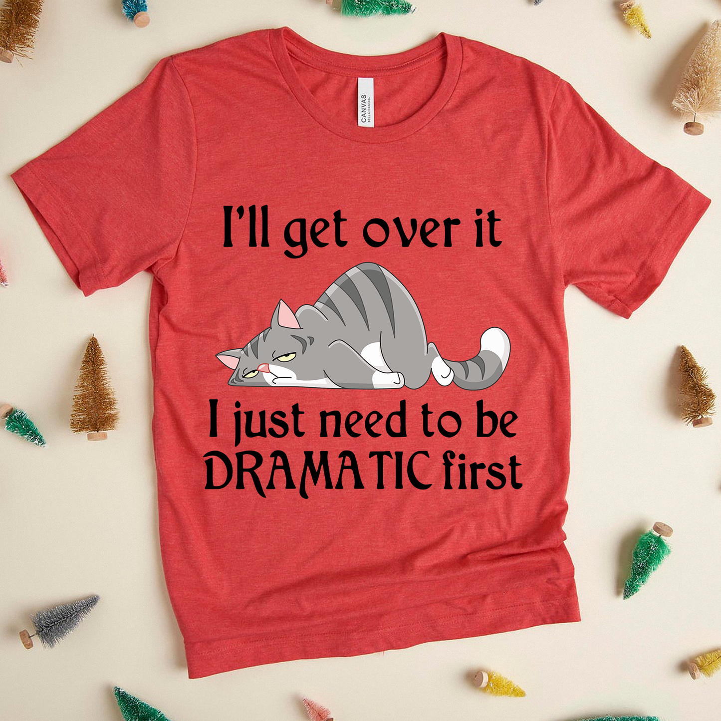 Lazy Cat, i'll get over it i just need to be dramatic first Standard T-shirt