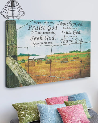 Happy Moments,Praise God. Difficult Moments, Seek God. Quiet Moments, Worship God. Painful Moments, Trust God. Every Moment, Thank God Matte Canvas (1.25")