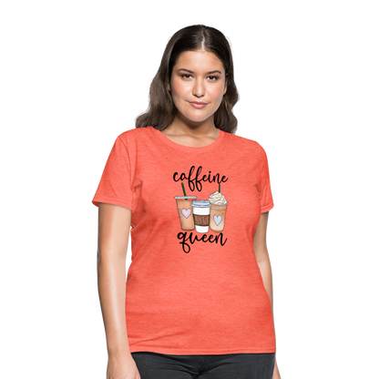 Caffeine Queen Women's T-Shirt - heather coral