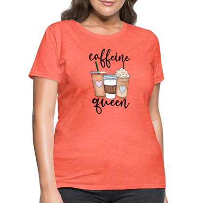 Caffeine Queen Women's T-Shirt - heather coral