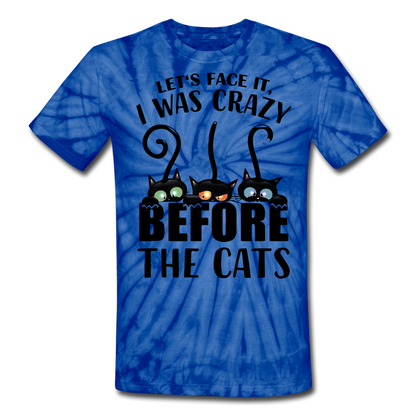 Let's Face It I Was Crazy Way Before The Cats Unisex Tie Dye T-Shirt - spider blue