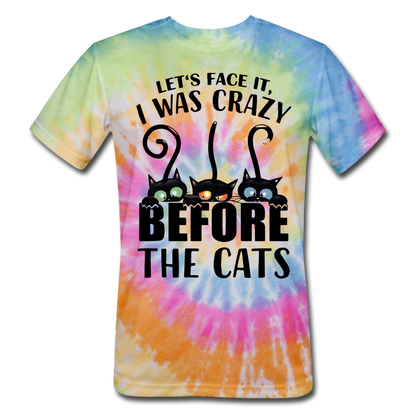 Let's Face It I Was Crazy Way Before The Cats Unisex Tie Dye T-Shirt - rainbow