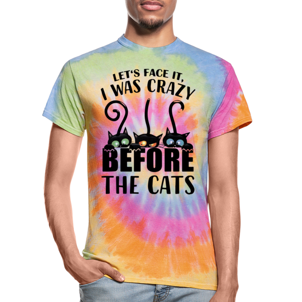 Let's Face It I Was Crazy Way Before The Cats Unisex Tie Dye T-Shirt - rainbow