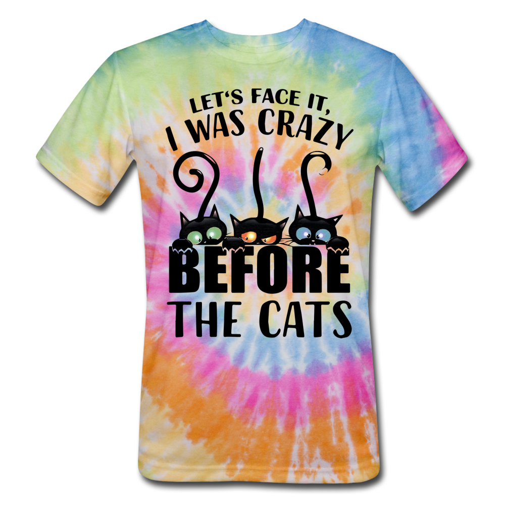 Let's Face It I Was Crazy Way Before The Cats Unisex Tie Dye T-Shirt - rainbow