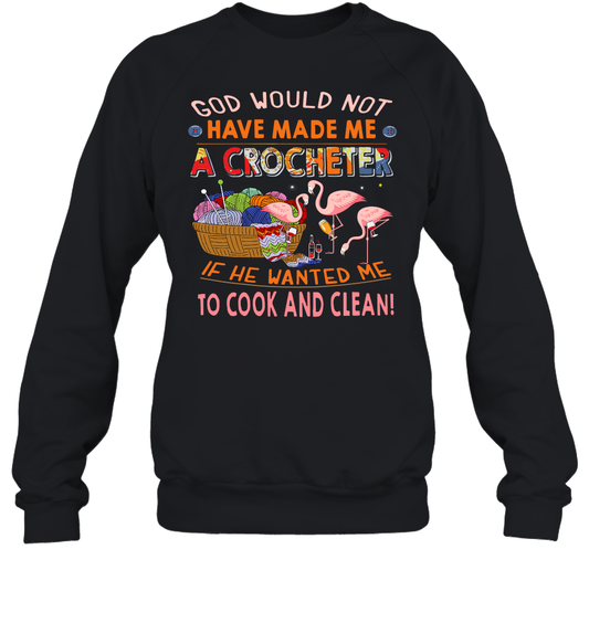 God Would Not Have Made Me A Crocheter Flamingo Sweatshirt