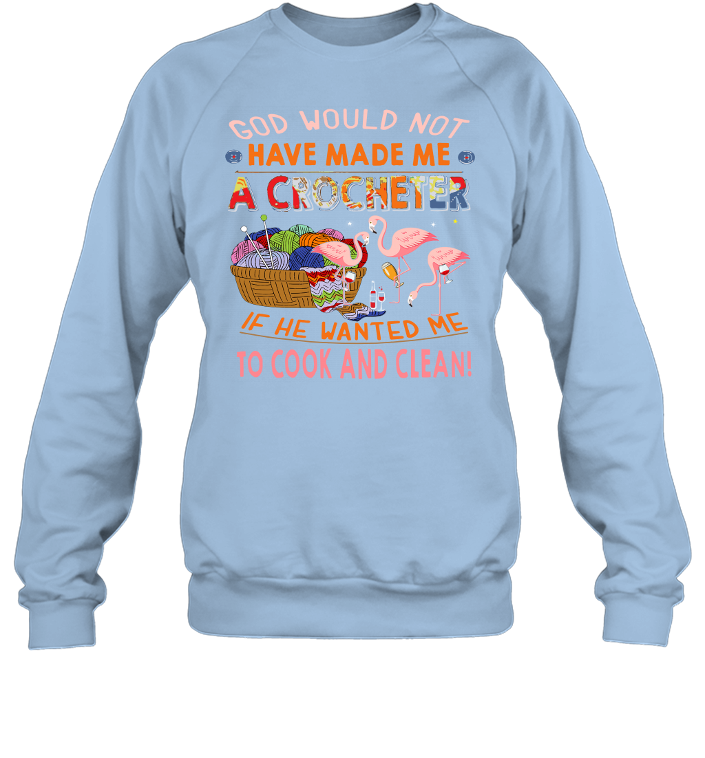 God Would Not Have Made Me A Crocheter Flamingo Sweatshirt