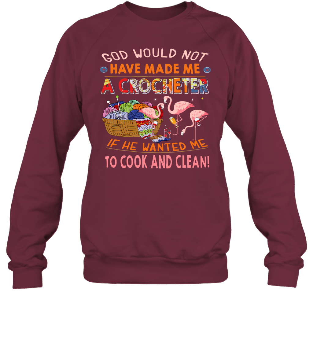 God Would Not Have Made Me A Crocheter Flamingo Sweatshirt