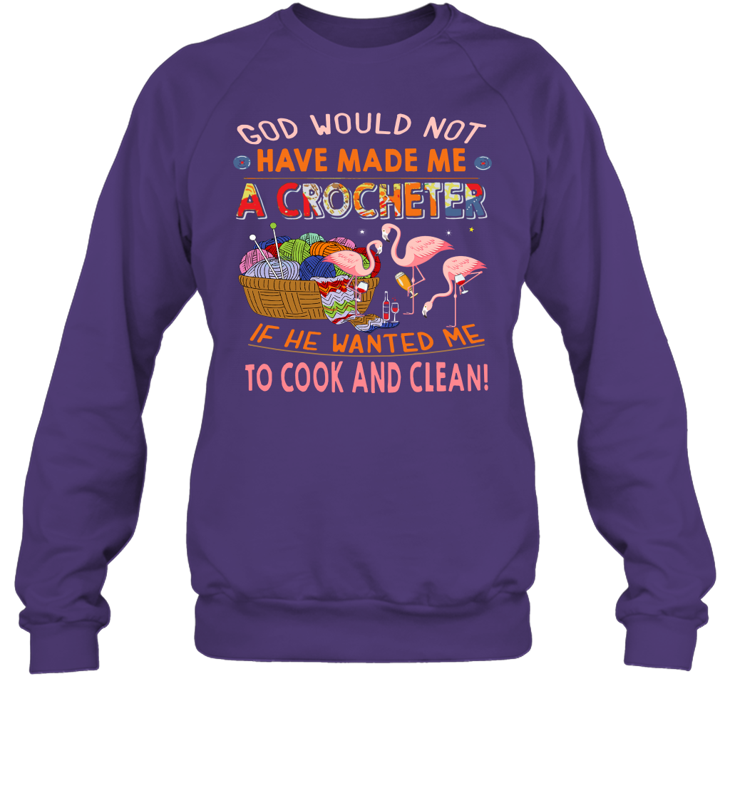 God Would Not Have Made Me A Crocheter Flamingo Sweatshirt