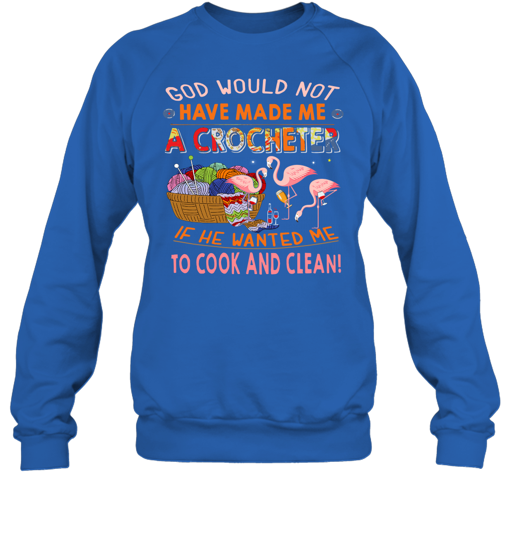 God Would Not Have Made Me A Crocheter Flamingo Sweatshirt