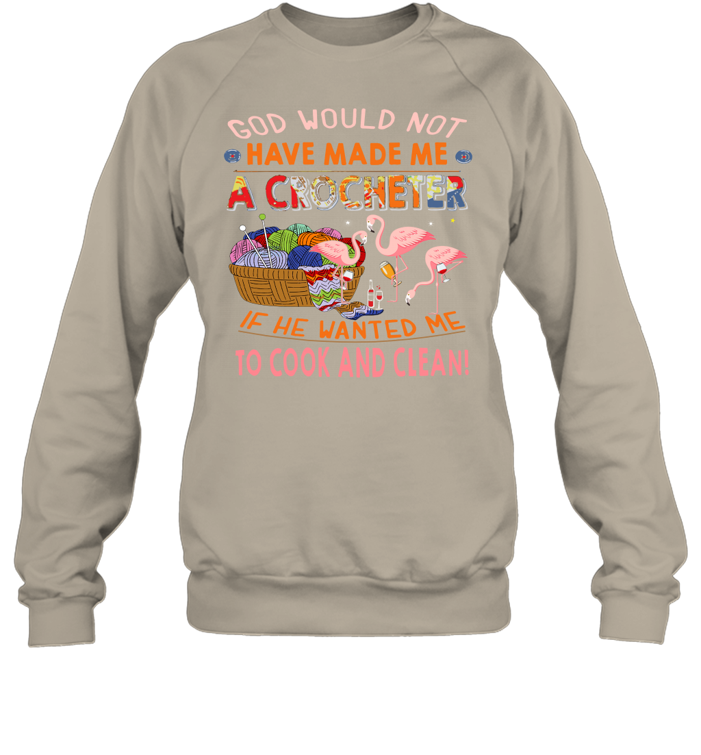 God Would Not Have Made Me A Crocheter Flamingo Sweatshirt