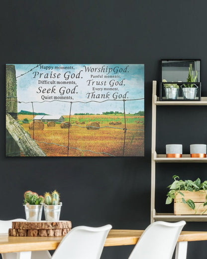 Happy Moments,Praise God. Difficult Moments, Seek God. Quiet Moments, Worship God. Painful Moments, Trust God. Every Moment, Thank God Matte Canvas (1.25")