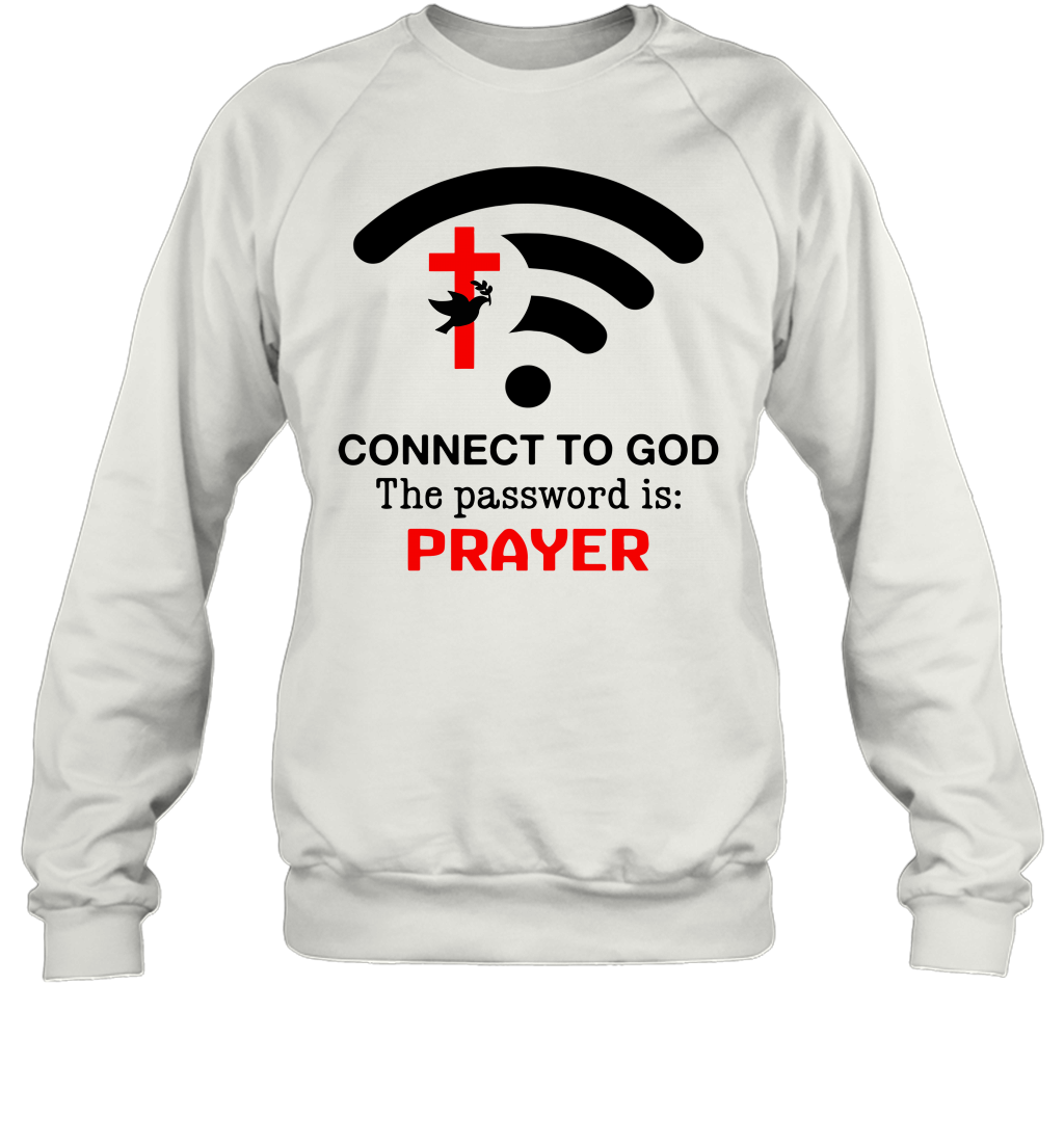 Connect to God the password is prayer Sweatshirt