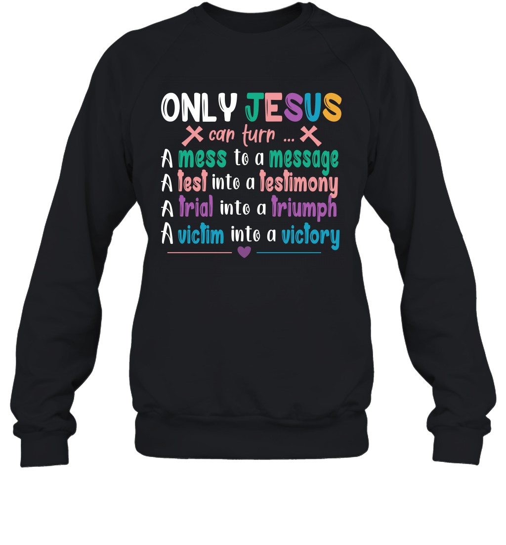 Only Jesus Can Turn Sweatshirt