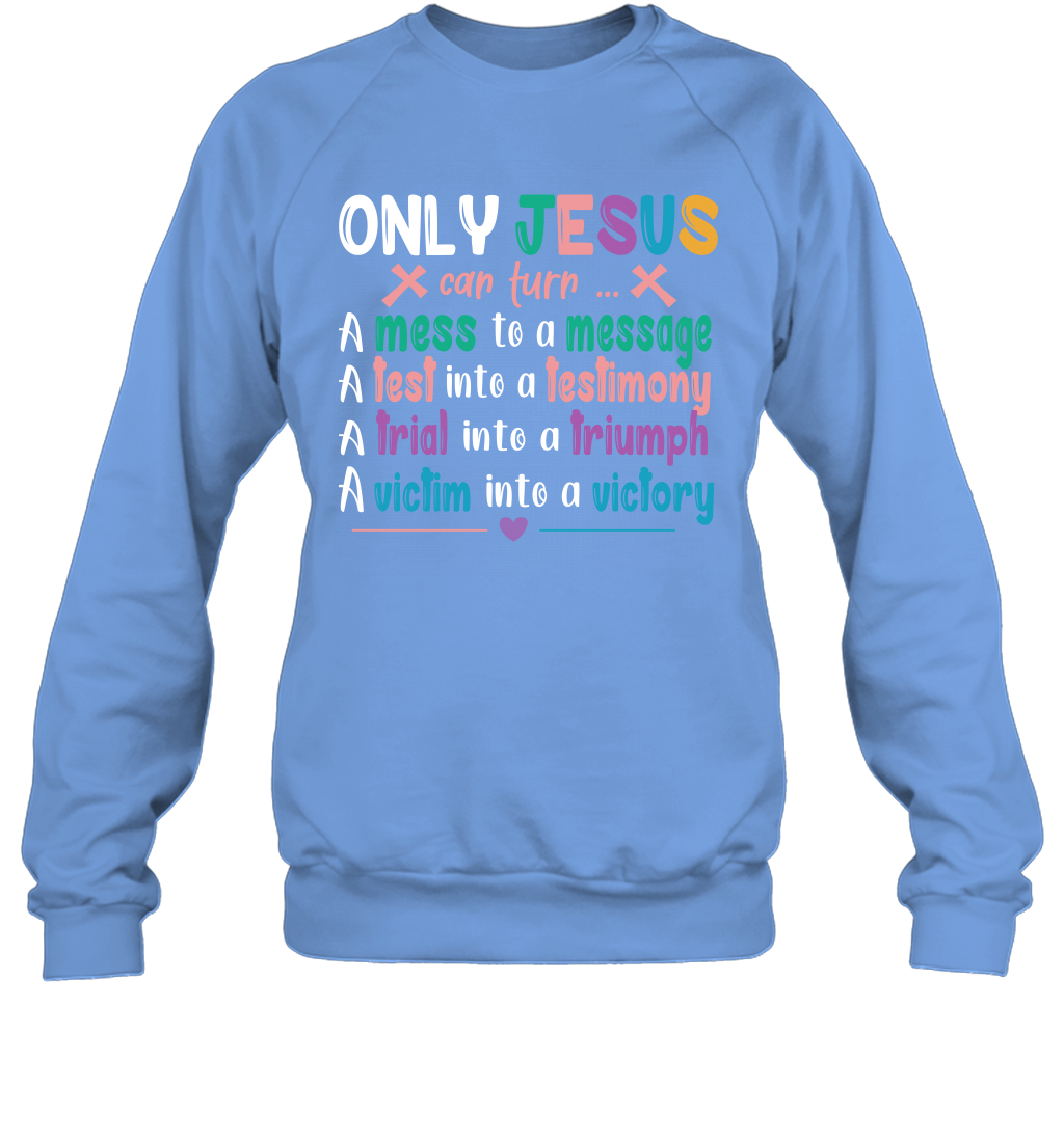 Only Jesus Can Turn Sweatshirt