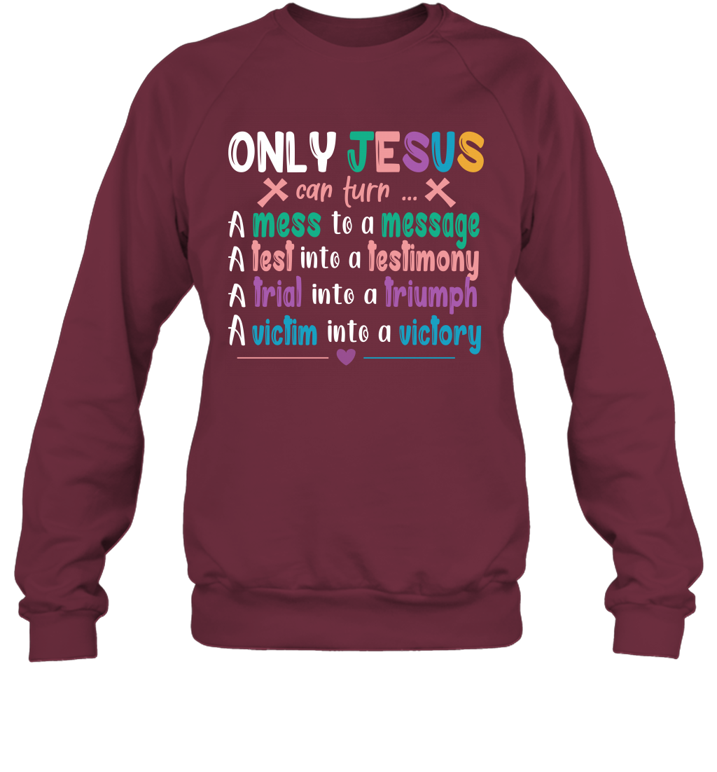 Only Jesus Can Turn Sweatshirt