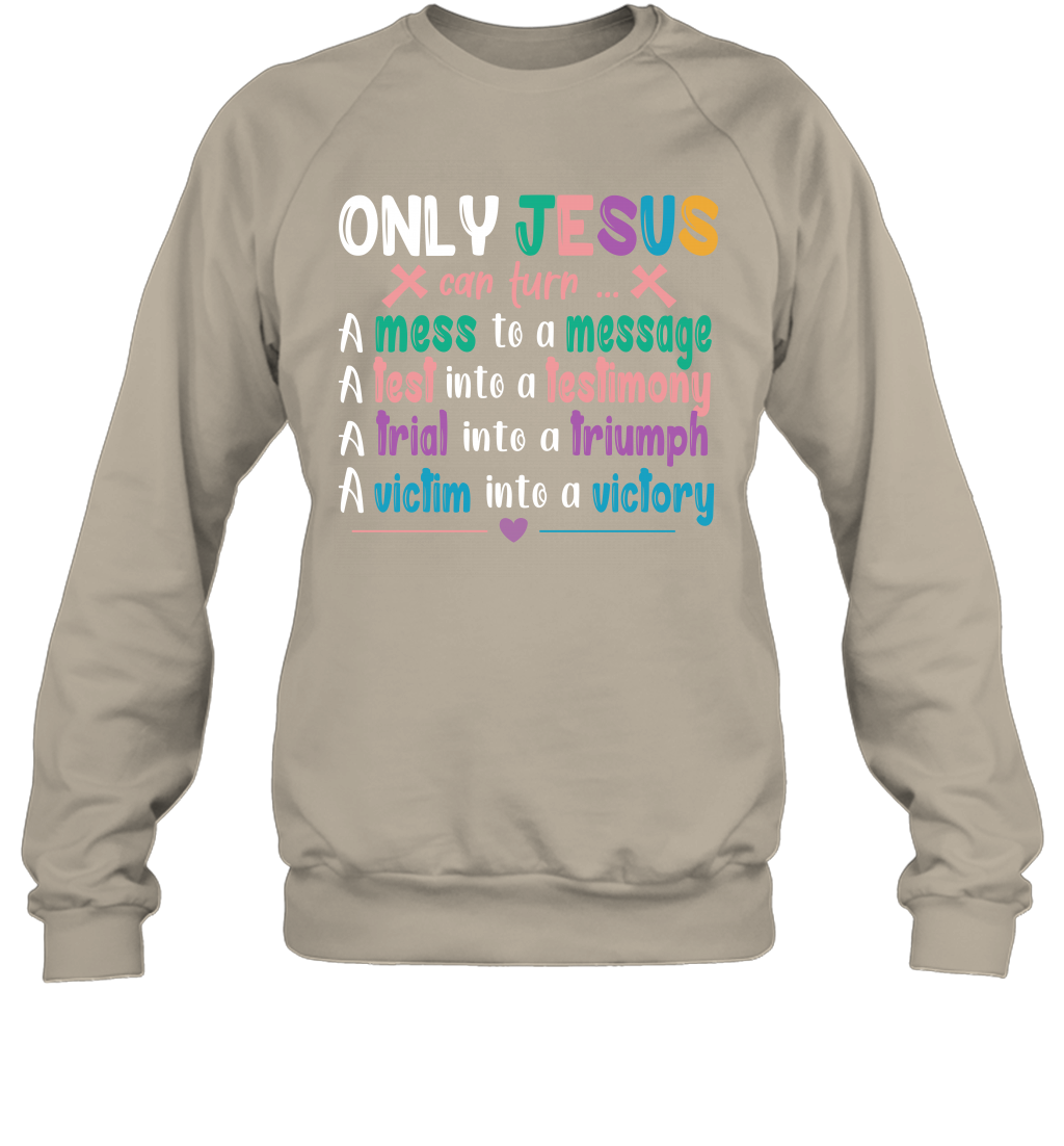 Only Jesus Can Turn Sweatshirt