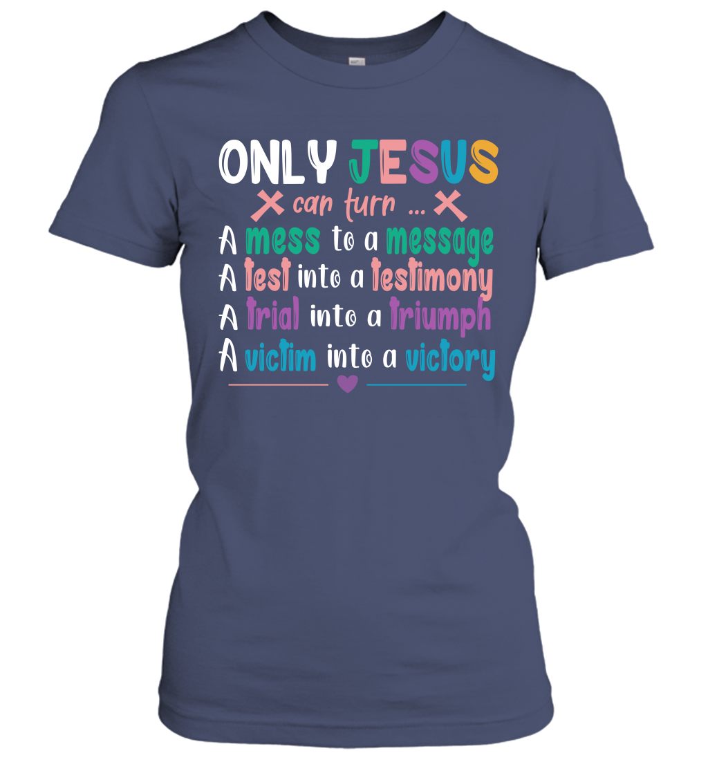 Only Jesus Can Turn Women's T-Shirt