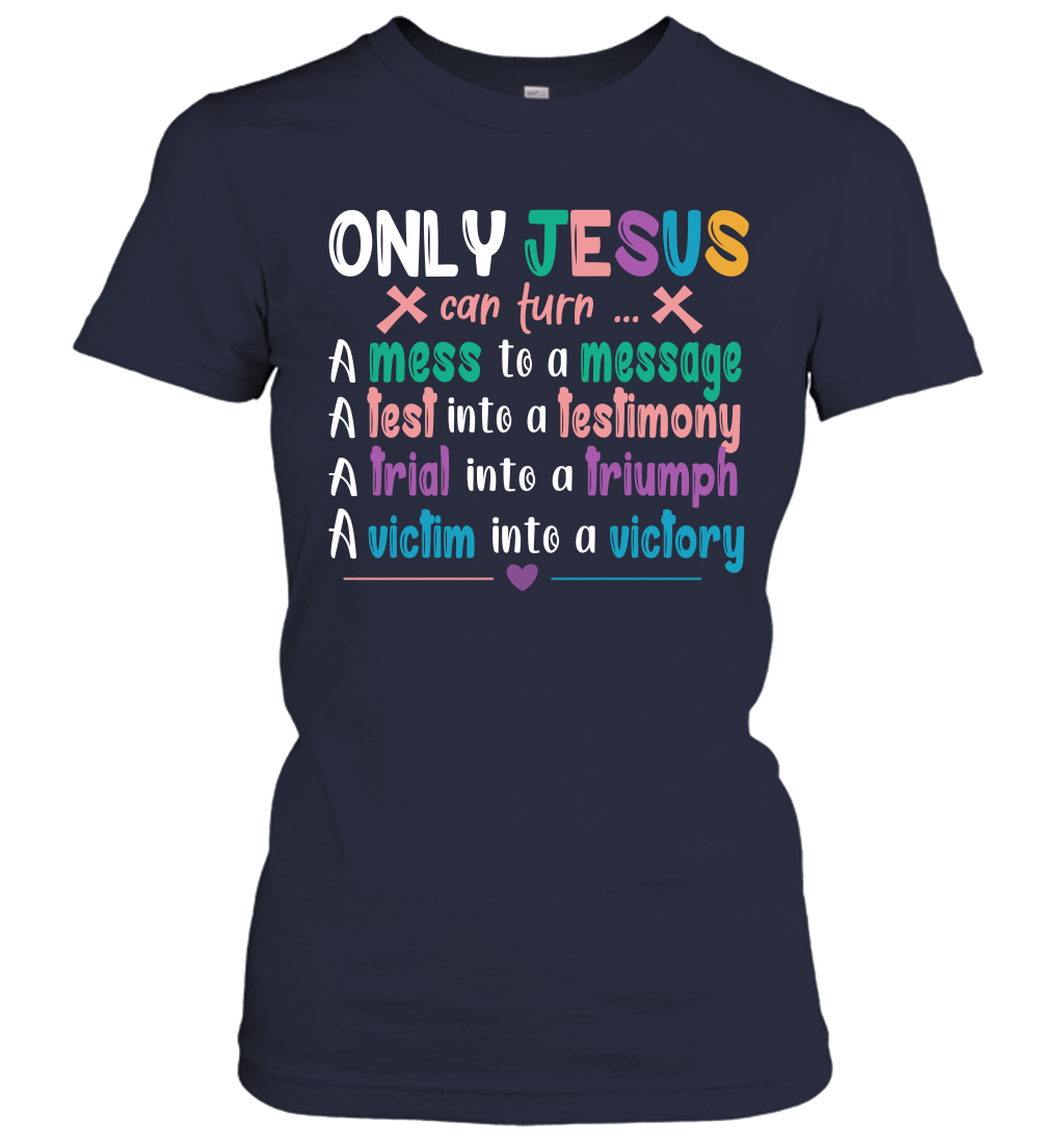 Only Jesus Can Turn Women's T-Shirt