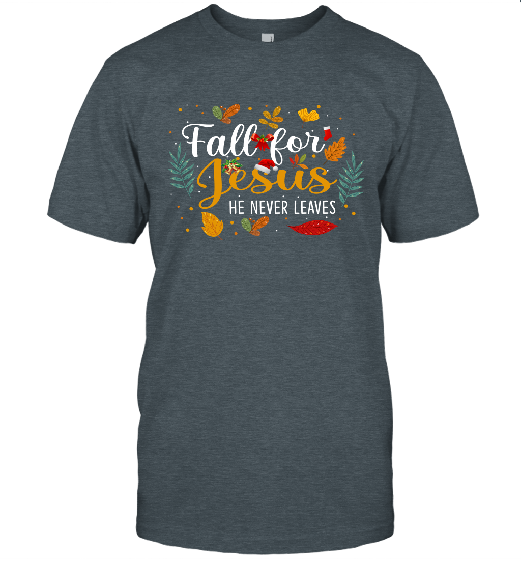 Fall For Jesus He Never Leaves T-Shirt