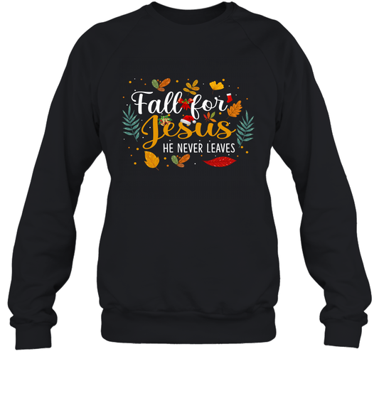 Fall For Jesus He Never Leaves Sweatshirt