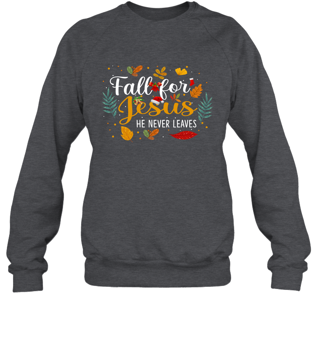 Fall For Jesus He Never Leaves Sweatshirt