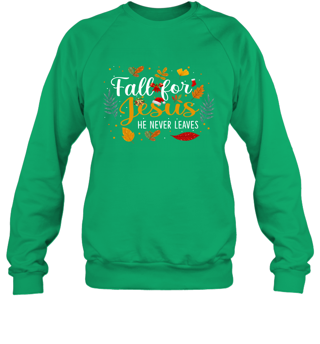 Fall For Jesus He Never Leaves Sweatshirt