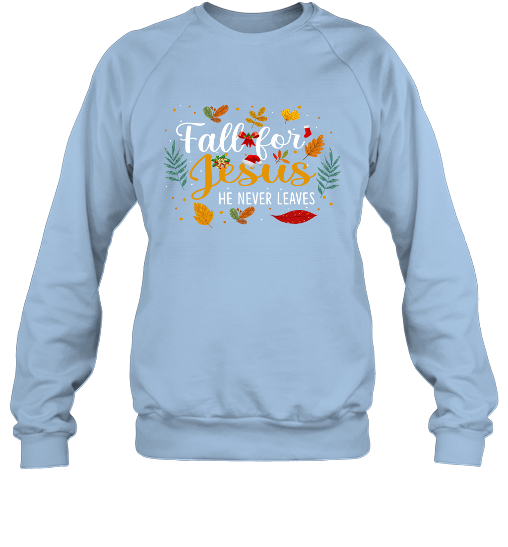 Fall For Jesus He Never Leaves Sweatshirt